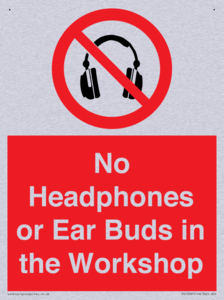 No Headphones or Ear Buds in the Workshop